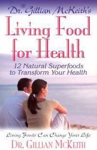 Cover image for Dr Gillian Mckeith's Living Food for Health: 12 Natural Superfoods to Transform Your Health