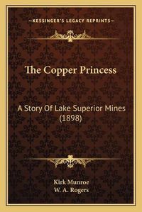Cover image for The Copper Princess: A Story of Lake Superior Mines (1898)