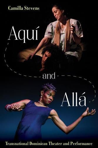 Cover image for Aqui and Alla: Transnational Dominican Theater and Performance