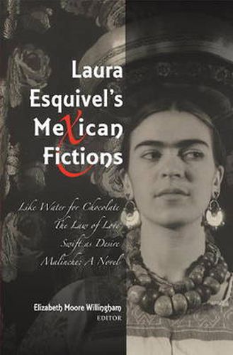 Laura Esquivel's Mexican Fictions: Like Water for Chocolate / The Law of Love / Swift as Desire / Malinche: A Novel