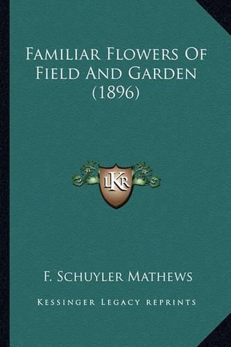 Cover image for Familiar Flowers of Field and Garden (1896)