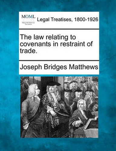 Cover image for The Law Relating to Covenants in Restraint of Trade.