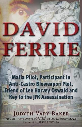 David Ferrie: Mafia Pilot, Participant in Anti-Castro Bioweapon Plot, Friend of Lee Harvey Oswald and Key to the JFK Assassination