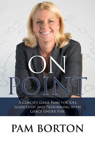 Cover image for On Point: A Coach's Game Plan for Life, Leadership, and Performing with Grace Under Fire