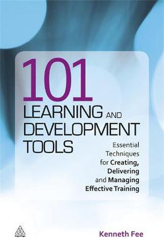 Cover image for 101 Learning and Development Tools: Essential Techniques for Creating, Delivering and Managing Effective Training