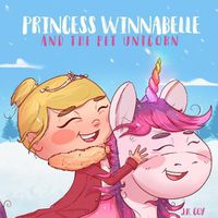 Cover image for Princess Winnabelle and the Pet Unicorn: A Story about Responsibility and Time Management for Girls 3-9 yrs.