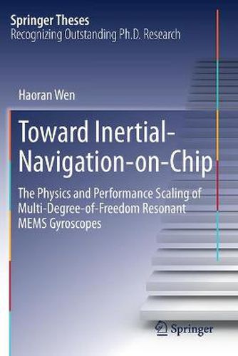 Cover image for Toward Inertial-Navigation-on-Chip: The Physics and Performance Scaling of Multi-Degree-of-Freedom Resonant MEMS Gyroscopes