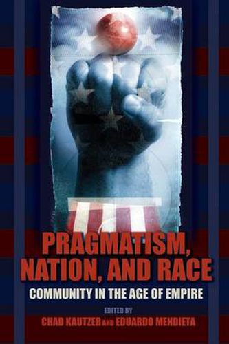 Cover image for Pragmatism, Nation, and Race: Community in the Age of Empire