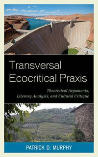 Cover image for Transversal Ecocritical Praxis: Theoretical Arguments, Literary Analysis, and Cultural Critique