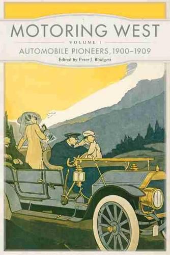 Cover image for Motoring West: Volume 1: Automobile Pioneers, 1900-1909