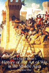 Cover image for Sir Charles Oman's History of The Art of War in the Middle Ages Volume 1