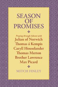 Cover image for Season of Promises: Praying Through Advent with Julian of Norwich, Thomas A Kempis, Caryll Houselander, Thomas Merton, Brother Lawrence, Max Picard