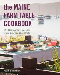 Cover image for The Maine Farm Table Cookbook: 125 Home-Grown Recipes from the Pine Tree State