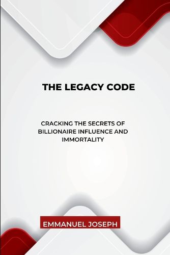 Cover image for The Legacy Code, Cracking the Secrets of Billionaire Influence and Immortality