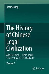 Cover image for The History of Chinese Legal Civilization: Ancient China-From About 21st Century B.C. to 1840 A.D.