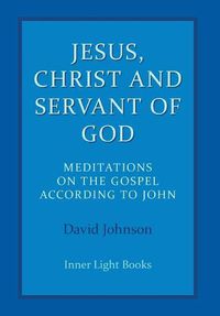 Cover image for Jesus, Christ and Servant of God: Meditations on the Gospel Accordiong to John