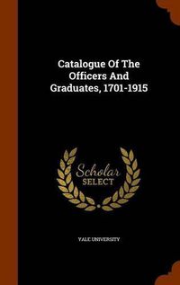 Cover image for Catalogue of the Officers and Graduates, 1701-1915