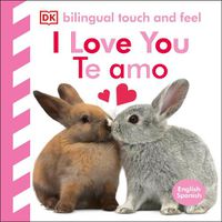 Cover image for Bilingual Baby Touch and Feel: I Love You - Te amo