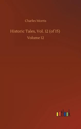 Cover image for Historic Tales, Vol. 12 (of 15): Volume 12