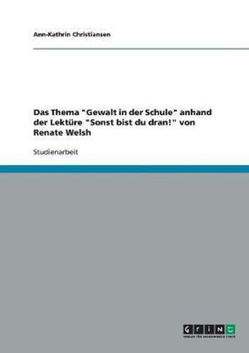 Cover image for Das Thema Gewalt in der Schule anhand der Lekture Sonst bist du dran! von Renate Welsh