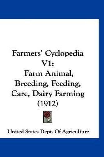 Cover image for Farmers' Cyclopedia V1: Farm Animal, Breeding, Feeding, Care, Dairy Farming (1912)