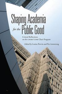 Cover image for Shaping Academia for the Public Good: Critical Reflections on the CHSRF/CIHR Chair Program