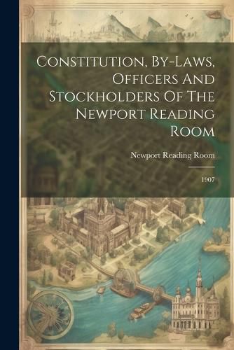 Cover image for Constitution, By-laws, Officers And Stockholders Of The Newport Reading Room