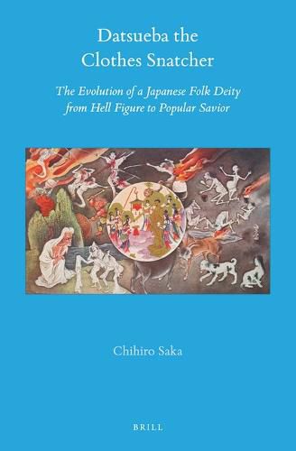 Cover image for Datsueba the Clothes Snatcher: The Evolution of a Japanese Folk Deity from Hell Figure to Popular Savior