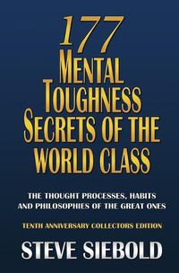 Cover image for 177 Mental Toughness Secrets of the World Class: The Thought Processes, Habits and Philosophies of the Great Ones