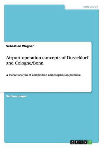 Cover image for Airport operation concepts of Dusseldorf and Cologne/Bonn: A market analysis of competition and cooperation potential