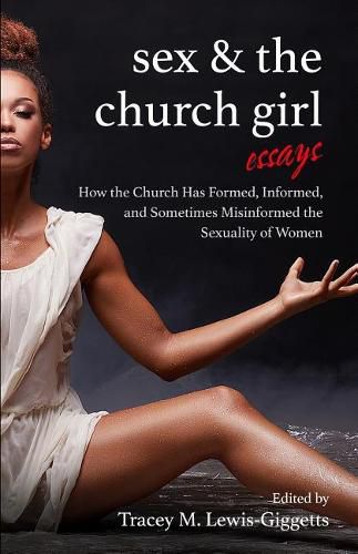 Cover image for Sex and the Church Girl: How the Church Has Formed, Informed, and Misinformed the Sexuality of Women