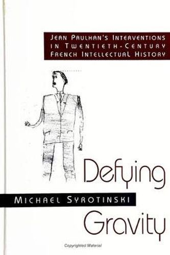 Defying Gravity: Jean Paulhan's Interventions in Twentieth-Century French Intellectual History