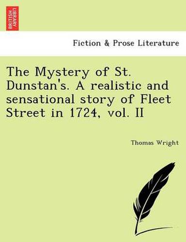 Cover image for The Mystery of St. Dunstan's. a Realistic and Sensational Story of Fleet Street in 1724, Vol. II