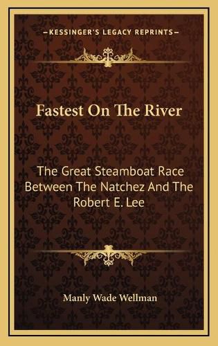 Fastest on the River: The Great Steamboat Race Between the Natchez and the Robert E. Lee