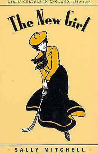 Cover image for The New Girl: Girls' Culture in England, 1880-1915