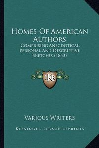 Cover image for Homes of American Authors: Comprising Anecdotical, Personal and Descriptive Sketches (1853)