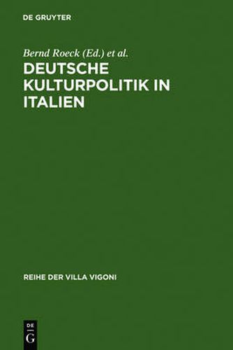 Cover image for Deutsche Kulturpolitik in Italien: Entwicklungen, Instrumente, Perspektiven. Ergebnisse Des Projektes  Italiagermania