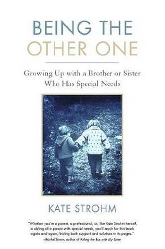 Cover image for Being the Other One: Growing Up with a Brother or Sister Who Has Special Needs