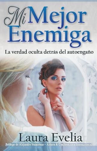 Cover image for Mi mejor enemiga: La verdad oculta detras del autoengano