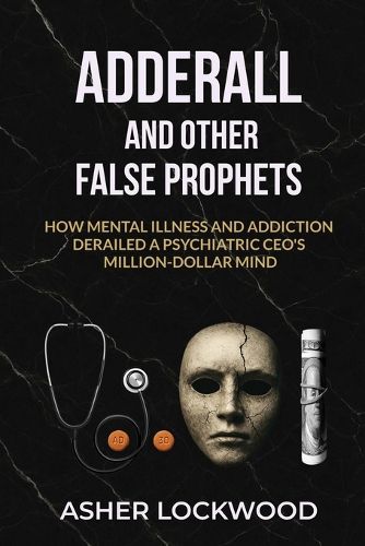 Cover image for Adderall and Other False Prophets