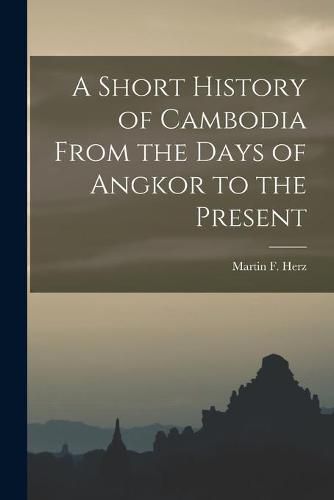 Cover image for A Short History of Cambodia From the Days of Angkor to the Present