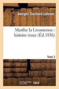 Cover image for Marthe La Livonienne: Histoire Russe. Tome 2