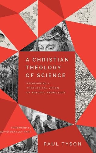 A Christian Theology of Science: Reimagining a Theological Vision of Natural Knowledge