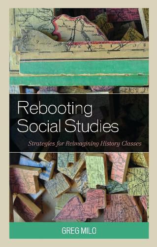 Cover image for Rebooting Social Studies: Strategies for Reimagining History Classes