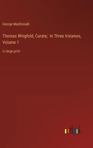 Cover image for Thomas Wingfold, Curate; In Three Volumes, Volume 1