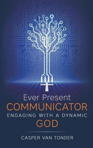 Cover image for Ever Present Communicator: Engaging with a Dynamic God