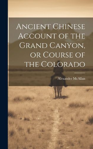 Cover image for Ancient Chinese Account of the Grand Canyon, or Course of the Colorado
