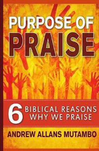 Cover image for Purpose of Praise: Six Biblical Reasons Why We Praise