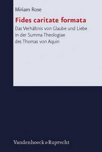 Cover image for Forschungen zur systematischen und Akumenischen Theologie: Das VerhAltnis von Glaube und Liebe in der Summa Theologiae des Thomas von Aquin