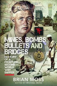 Cover image for Mines, Bombs, Bullets and Bridges: A Sapper's Second World War Diary